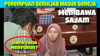 VIRALKAN!!! PEREMPUAN BERHIJAB MASUK GEREJA MEMBAWA SAJAM