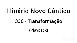 Hinário Novo Cântico: 336 - Transformação (Playback)