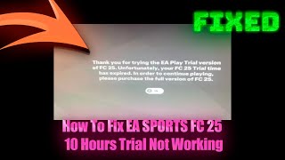 How To Fix EA SPORTS FC 25 10 Hours Trial Not Working | FC 25 - 10 Hour Trial Expired