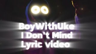 BoyWithUke - I Don’t Mind Lyrics