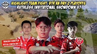 HIGHLIGHT TEAMFIGHT BTR RA DAY 2 PLAYOFFS (4 MATCH) RUTHLESS INVITATONAL SHOWDOWN S7