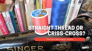 Straight Wound or Criss-Cross Threads: Which One Should You Use on Your Sewing Machine?