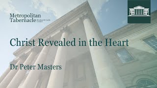 Christ Revealed in the Heart | Galatians 1.11 | Dr Peter Masters