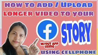 HOW TO ADD LONGER VIDEO / MAG UPLOAD NG  MAHABANG VIDEO SA   FACEBOOK STORY GAMIT ANG CELLPHONE✓