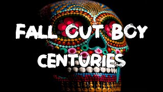 Fall Out Boy - Centuries (Lyrics)