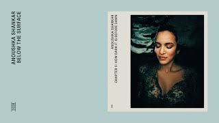 Anoushka Shankar - Below The Surface (Official Audio)