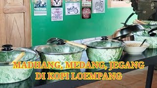 MADHANG, MEDANG, JEGANG Di KOPI LOEMPANG