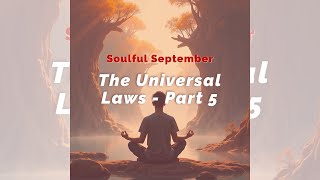 The Universal Laws - Part 5 by our core team member Jen Thompson.