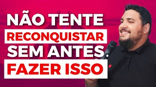 ESTE É O CONSELHO MAIS IMPORTANTE PARA QUEM QUER RECONQUISTAR | Allam Fillipe