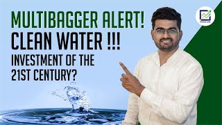 Multibagger Alert ! Clean Water - Investment of the 21'st Century?