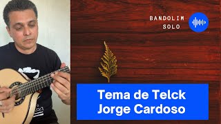 TEMA DE TELCK (Orlando Silveira) | JORGE CARDOSO - BANDOLIM SOLO