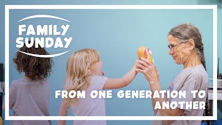 July 23, 2023 - Family Sunday- From One Generation to Another