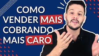 COMO VENDER 10X MAIS, COBRANDO MAIS CARO E FIDELIZANDO CLIENTES | Estratégias de Venda