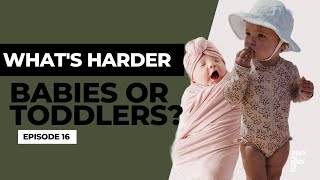 What's Harder, Babies or Toddlers? // Ep 16