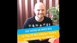 Les Tutos de Nico #15 - Le Top 10 des astuces Teams pour travailler en équipe.