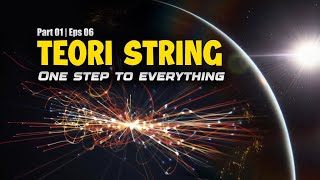 TEORI STRING | Narasi Semesta Part 01 Eps. 06 | Perjalanan Menuju Realitas; Ruang dan waktu