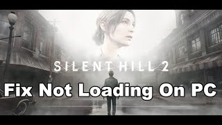 Fix SILENT HILL 2 Not Loading/Stuck On Loading Screen On PC