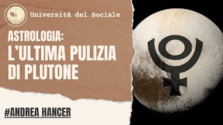 Astrologia: L'ultima pulizia di Plutone  | Andrea Hancer