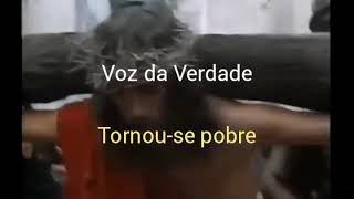 Voz da Verdade(Tornou-se pobre)letra