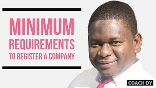 MINIMUM REQUREMENTS TO REGISTER A COMPANY