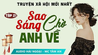 [SIÊU PHẨM] Truyện ngắn hay: Sao Sáng Chờ Anh Về Tập 21 - Mc Tâm An diễn đọc truyện Phạm Vũ Anh Thư