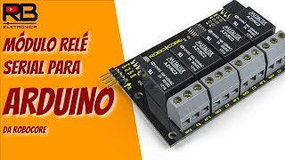 Decidi usar o módulo de relé serial para ARDUINO da Robocore