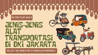 MATERI PLBJ BAB 8 (Bagian 1) SEMESTER 2 "JENIS-JENIS ALAT TRANSPORTASI DI DKI JAKARTA" KELAS 1 SD