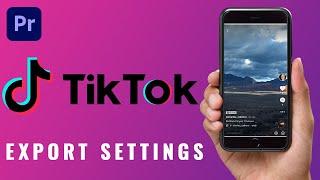 Best TikTok Premiere Pro Export Settings - How to Edit, Export & Upload High Quality Videos