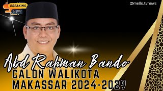 Abd Rahman Bando Calon Walikota Makassar 2024-2029