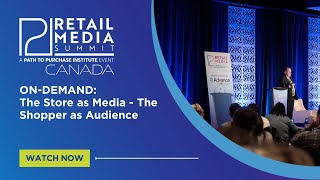 On-Demand Retail Media Summit: The Store as Media - The Shopper as Audience