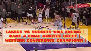 LAKERS VS NUGGETS WILD ENDING | GAME 4 FINAL MINUTES UNCUT | WESTERN CONFERENCE CHAMPIONS! |