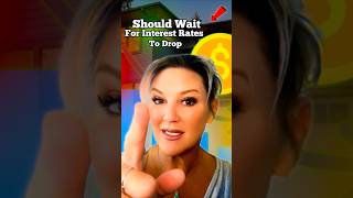 Why You Should Wait for Interest Rates to Drop 📉 | Real Estate Advice for 2024