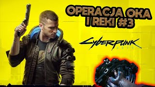 OPERACJA OKA I RĘKI [#3] - CYBERPUNK 2077👽