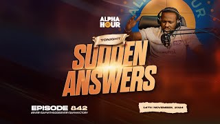 ALPHA HOUR EPISODE 842 |  SUDDEN ANSWERS   || 14TH NOVEMBER,2024