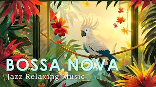 Bossa Nova Relax ~ Perfect Bossa Nova Jazz to Relief Your Stress ~ June Jazz Playlist