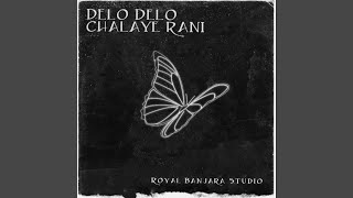 DELO DELO CHALAYE RANI