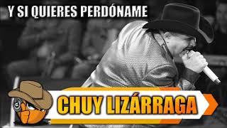 Y SI QUIERES PERDÓNAME - Chuy Lizárraga