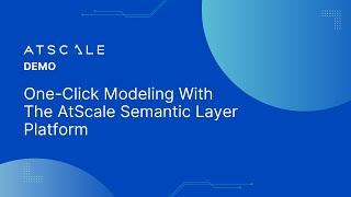 One Click Modeling With The AtScale Semantic Layer Platform