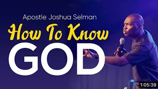 How To Know God   Apostle Joshua Selman   2021 Sermon Messages