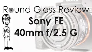 Sony FE 40mm f/2.5 G (Sony’s Best Street Photography Lens?) | Round Glass Review