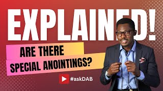 #askdab EP 11: Are There Special Anointings?