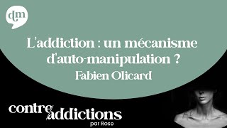 L’addiction : un mécanisme d’auto-manipulation ? - Fabien Olicard