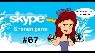 Skype Shenanigans #67