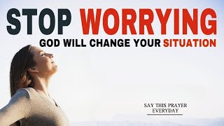 START YOUR DAY WITH GOD | STOP WORRYING GOD WILL CHANGE YOUR SITUATION | CHRISTIAN MOTIVATION