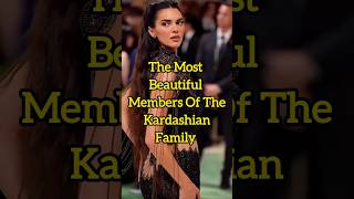 The most beautiful members of the Kardashian family #kardashians #youtubeshorts #kendelljenner