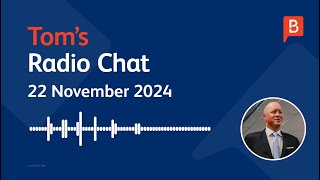 Tom's Radio Chat -  22 November 2024