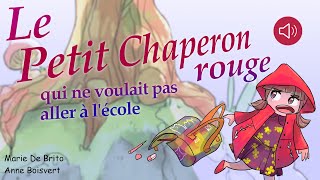 Histoire pour enfants - Le petit chaperon rouge qui ne voulait pas aller à l’école