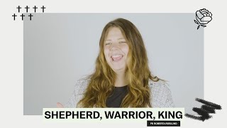 SHEPHERD, WARRIOR, KING | PS ROBERTA ROSLUND | ROSE CHURCH