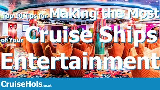 Top 10 Tips for Making the Most of Your Cruise Ships Entertainment | CruiseHols Cruise Entertainment