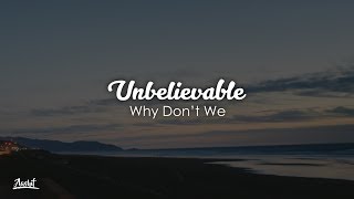 Why Don't We - Unbelievable (Lyrics / Lyric Video)